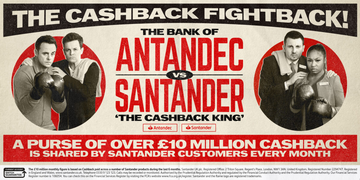 Spanish banking group Santander's 'annoying great' cashback has seen Ant and Dec pull on their boxing gloves in the latest instalment of the 'Bank of Antandec' campaign, here depicting billboards.